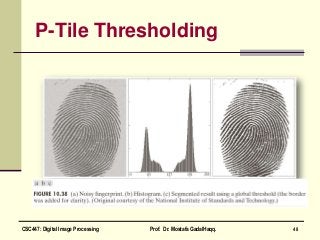 P-Tile Thresholding
48CSC447: Digital Image Processing Prof. Dr. Mostafa GadalHaqq.
 