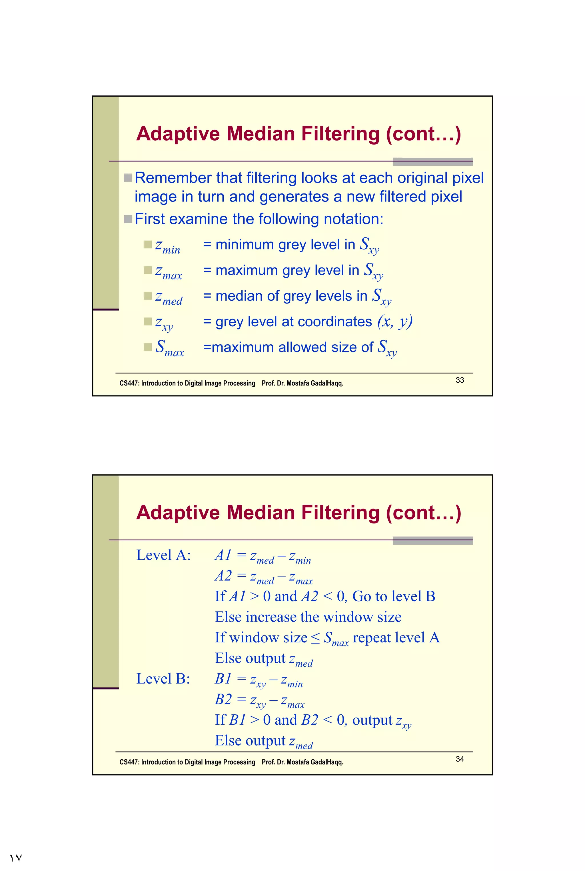 Noise Removal Examples
(cont…)
Image
Corrupted
By Salt
Noise
Result of
Filtering Above
With 3*3
Contraharmonic
Q=-1.5
CS447: Introduction to Digital Image Processing Prof. Dr. Mostafa GadalHaqq. 17
 