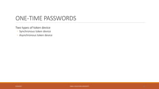 ONE-TIME PASSWORDS
Two types of token device
◦ Synchronous token device
◦ Asynchronous token device
9/16/2017 KABUL EDUCATION UNIVERSITY 22
 