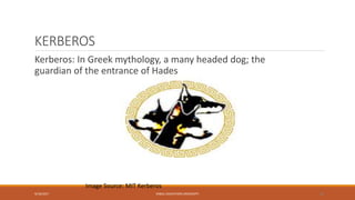 KERBEROS
Kerberos: In Greek mythology, a many headed dog; the
guardian of the entrance of Hades
9/16/2017 KABUL EDUCATION UNIVERSITY 38
Image Source: MIT Kerberos
 