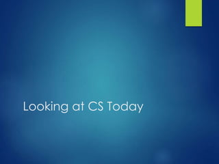 Looking at CS Today
 