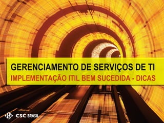 GERENCIAMENTO DE SERVIÇOS DE TI IMPLEMENTAÇÃO ITIL BEM SUCEDIDA - DICAS 
