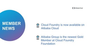 Cloud Foundry is now available on
Alibaba Cloud
Alibaba Group is the newest Gold
Member at Cloud Foundry
Foundation
MEMBER...