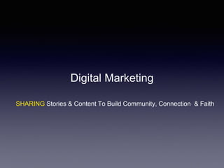 Digital Marketing
SHARING Stories & Content To Build Community, Connection & Faith
 