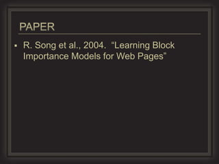    R. Song et al., 2004. “Learning Block
    Importance Models for Web Pages”
 