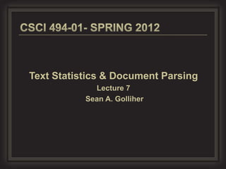 Text Statistics & Document Parsing
             Lecture 7
           Sean A. Golliher
 
