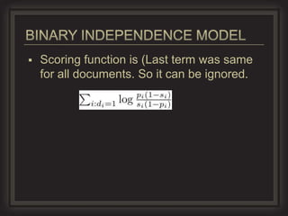    Scoring function is (Last term was same
    for all documents. So it can be ignored.
 