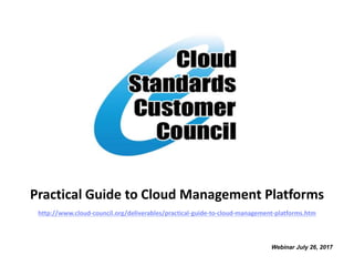 Practical Guide to Cloud Management Platforms
Webinar July 26, 2017
http://www.cloud-council.org/deliverables/practical-guide-to-cloud-management-platforms.htm
 