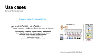 Use cases
Di
ff
erent modalities
https://arxiv.org/pdf/2010.11929v2.pdf
Image = array of image patches
 