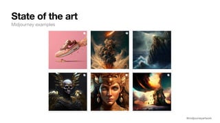 State of the art
Midjourney examples
@midjourneyartwork
 