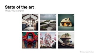 State of the art
Midjourney examples
@midjourney.architecture
 