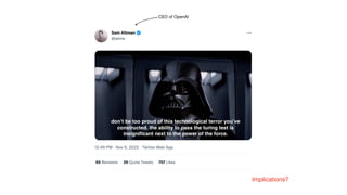 CEO of OpenAI
Implications?
 