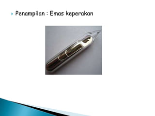 

Penampilan : Emas keperakan

 