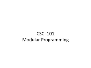 CSCI 101
Modular Programming
 