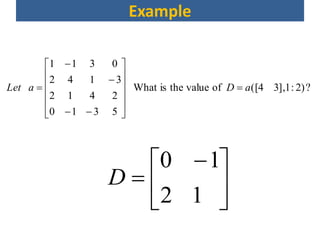 Example
?)2:1],34([ofvaluetheisWhat
5310
2412
3142
0311
aDaLet 





















 

12
10
D
 