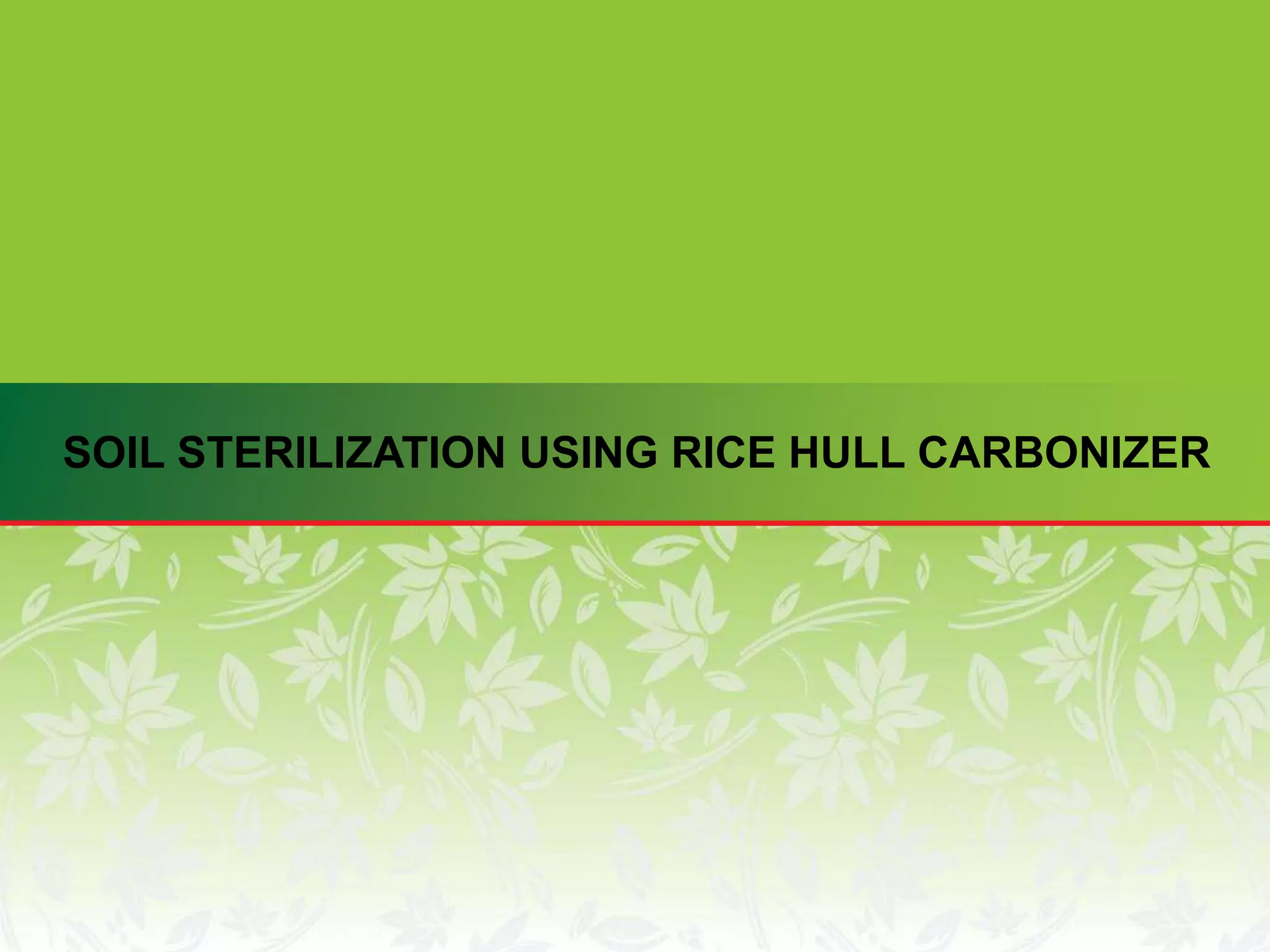 SOIL STERILIZATION USING RICE HULL CARBONIZER
 