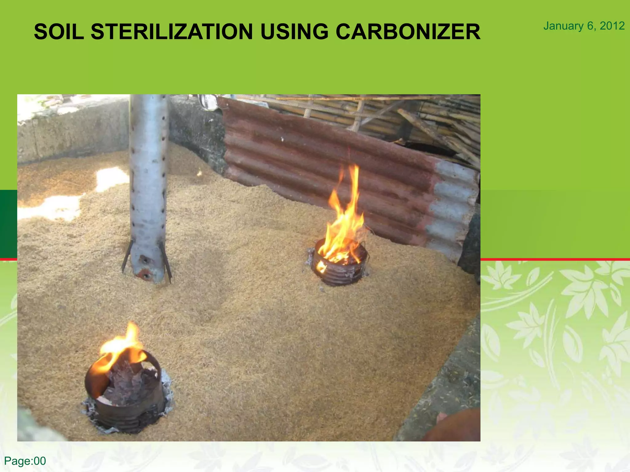 January 6, 2012
Page:00
SOIL STERILIZATION USING CARBONIZER
 