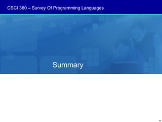 CSCI 360 – Survey Of Programming Languages




                   Summary




                                             44
 