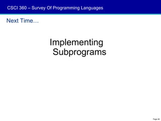 CSCI 360 – Survey Of Programming Languages

Next Time…


                  Implementing
                   Subprograms




                                             Page 46
 