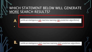 WHICH STATEMENT BELOW WILL GENERATE
MORE SEARCH RESULTS?
 