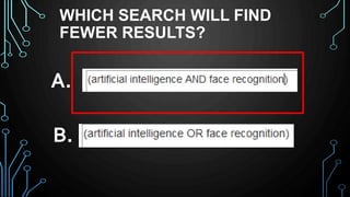 WHICH SEARCH WILL FIND
FEWER RESULTS?
A.
B.
 