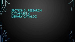 SECTION 3: RESEARCH
DATABASES &
LIBRARY CATALOG
 