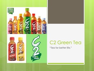 C2 Green Tea
“Tea for better life.”
 