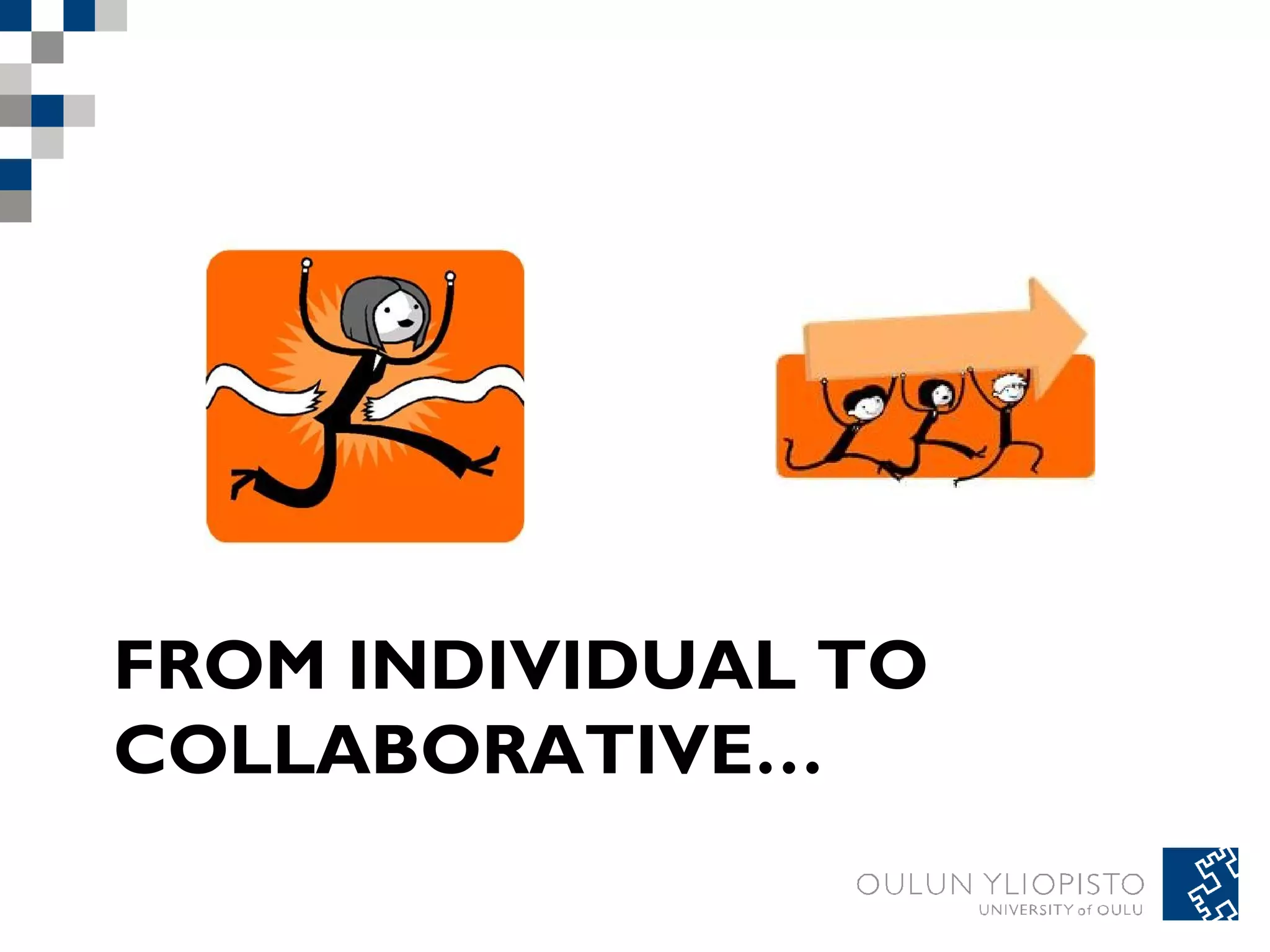 FROM INDIVIDUAL TO 
COLLABORATIVE… 
 