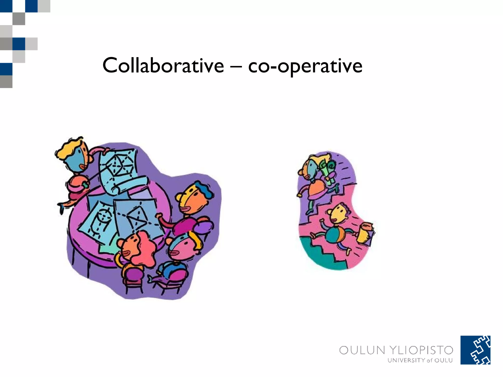 Collaborative – co-operative 
 