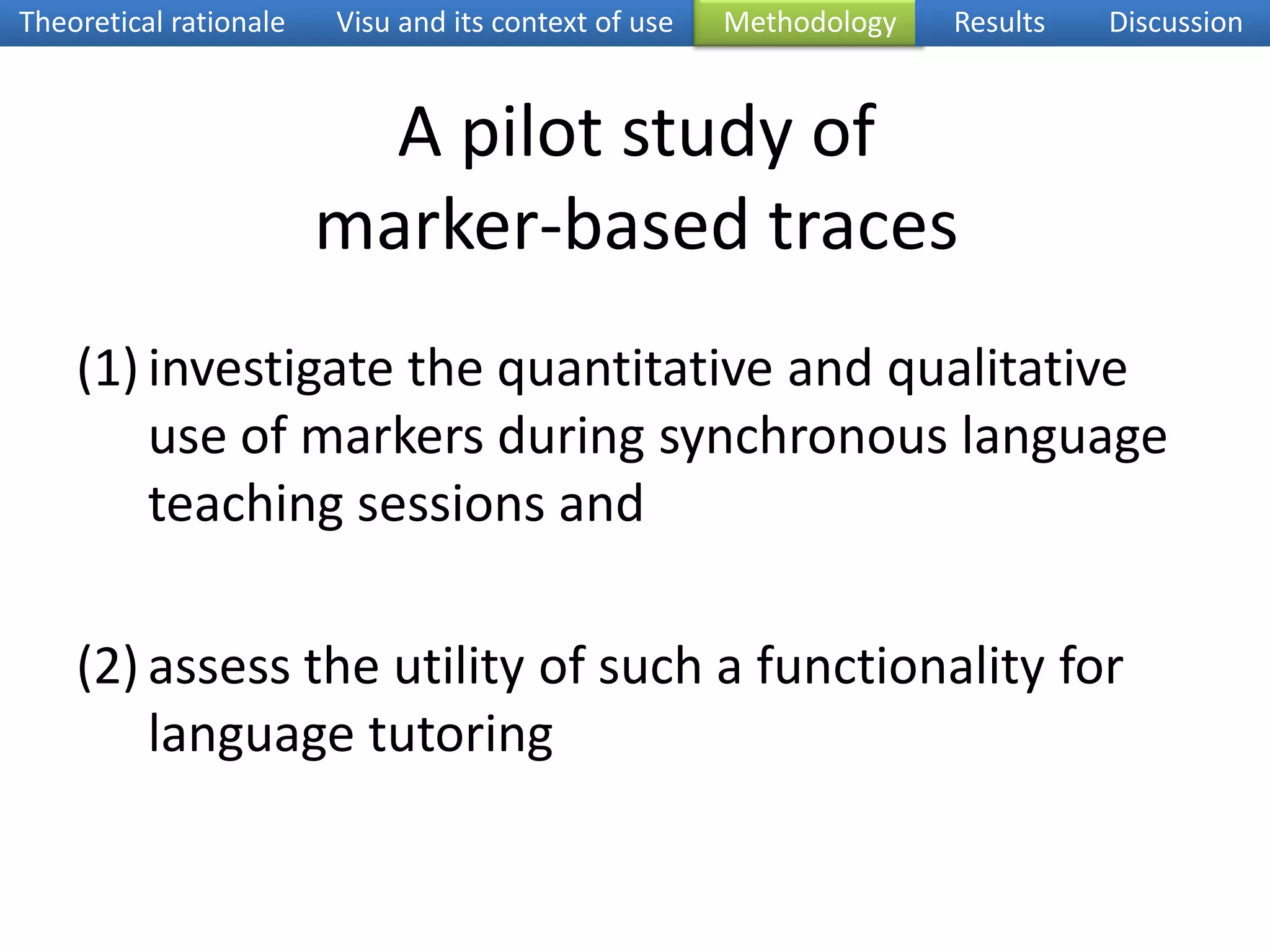 Theoretical rationaleRetrospection room in VisuMethodologyResultsDiscussionVideoof the sessionTime indications and markersInteraction traces (document push, chat message, instruction push, keyword push)VIDEO