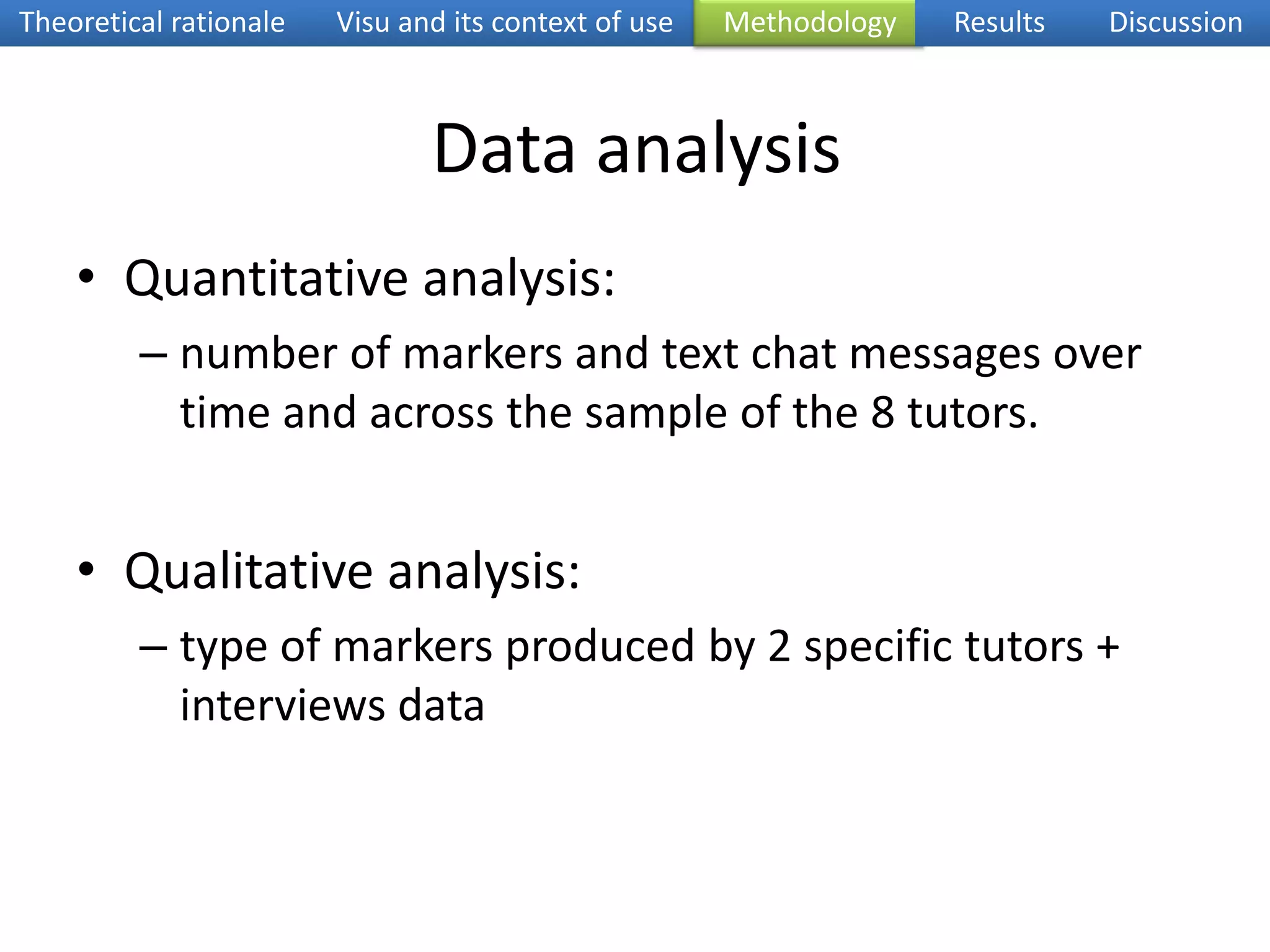 Theoretical rationaleVisu and its context of useMethodologyResultsDiscussionA pilot study of marker-based tracesinvestigate the quantitative and qualitative use of markers duringsynchronouslanguageteaching sessions and assess the utility of such a functionality for languagetutoring