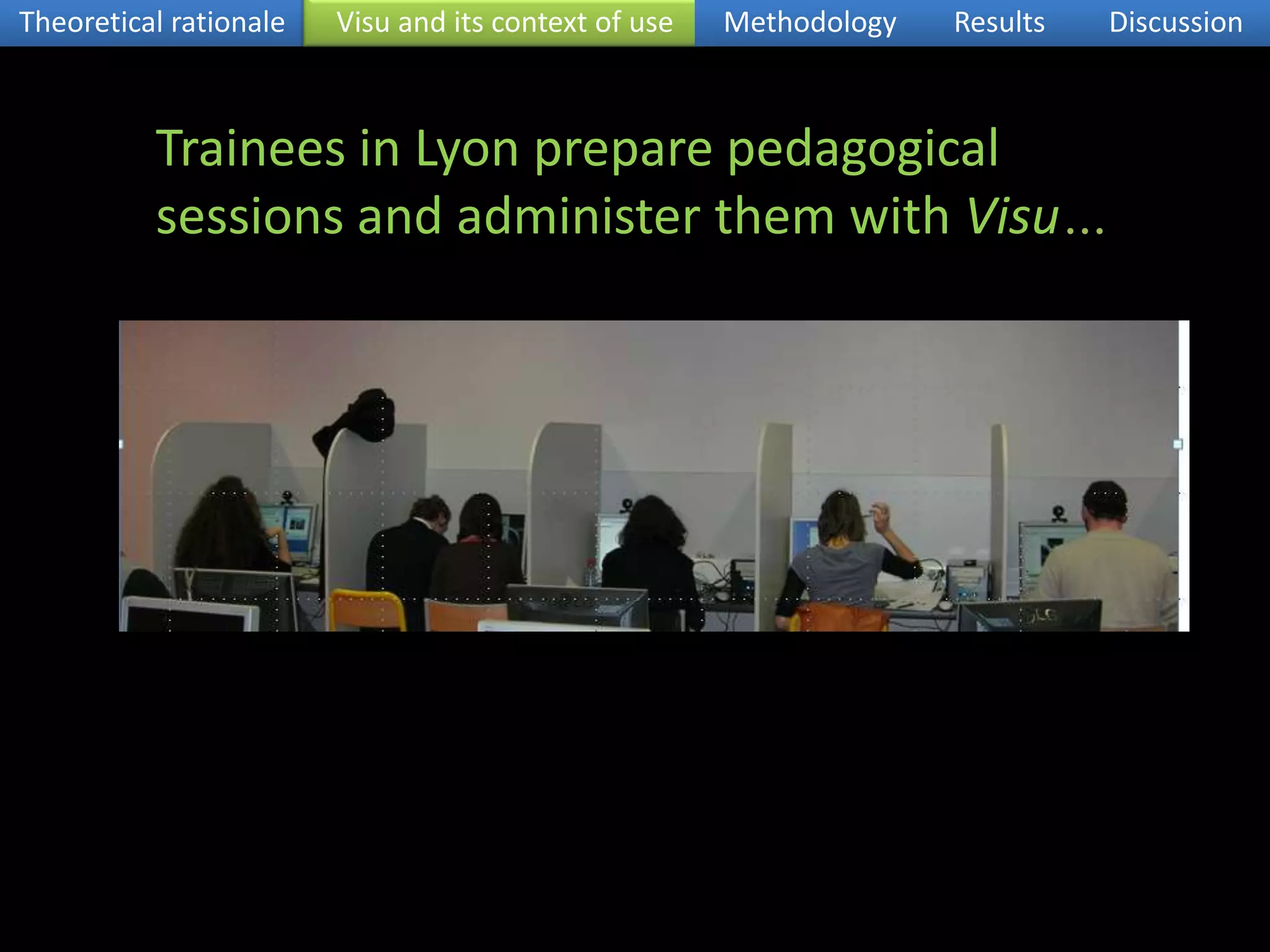 set of obsels (observedelements)Context of the training courseLe français en première ligne: a 45-hour training course to get familiar with synchronous online teaching (cf. Develotte, Guichon, Kern, 2008; Guichon, 2009)Theoretical rationaleVisu and its context of useMethodologyResultsDiscussionhttp://w3.u-grenoble3.fr/fle-1-ligne