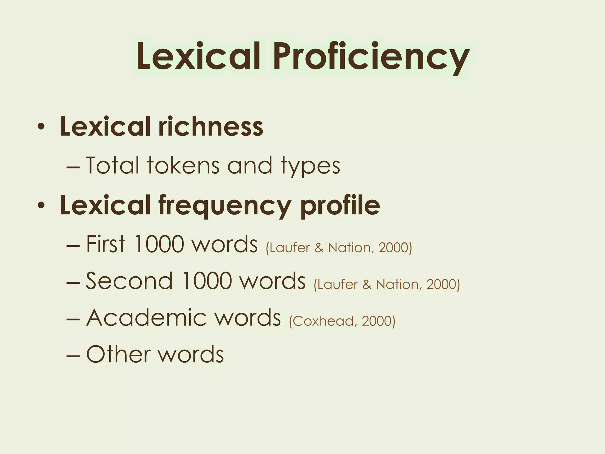 Lexical Proficiency
• Lexical richness
– Total tokens and types
• Lexical frequency profile
– First 1000 words (Laufer & Nation, 2000)
– Second 1000 words (Laufer & Nation, 2000)
– Academic words (Coxhead, 2000)
– Other words
 