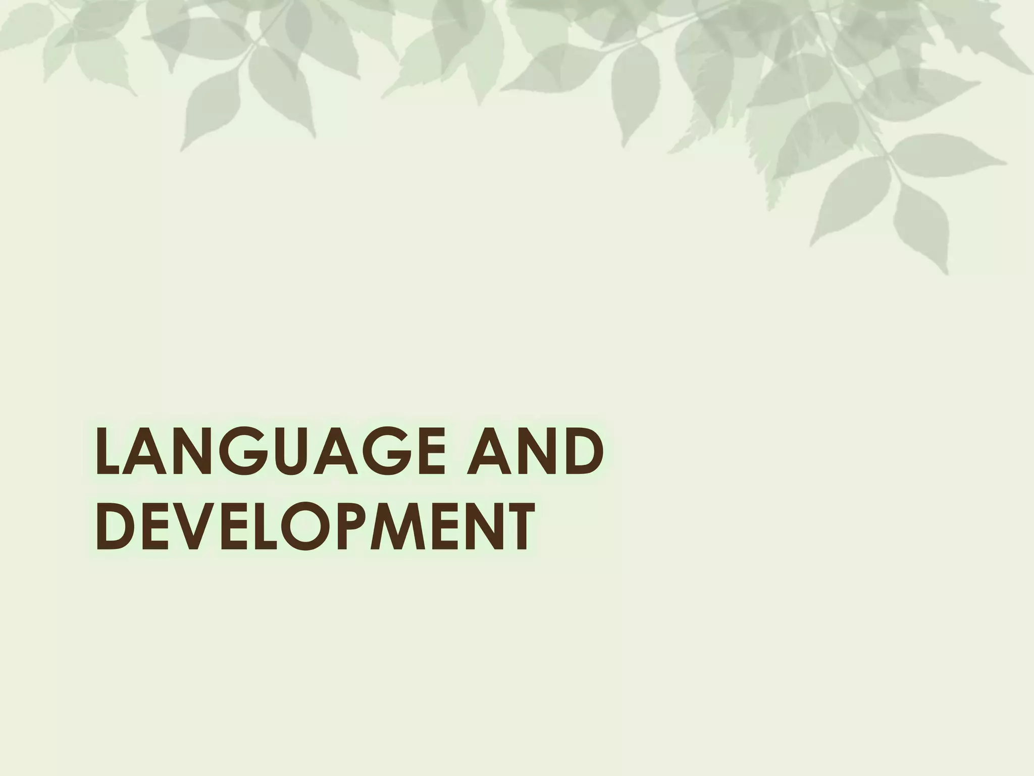 LANGUAGE AND
DEVELOPMENT
 