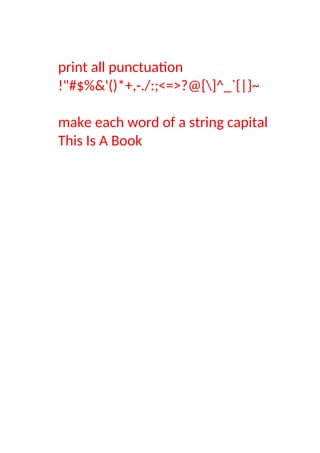 print all punctuation
!"#$%&'()*+,-./:;<=>?@[]^_`{|}~
make each word of a string capital
This Is A Book
 