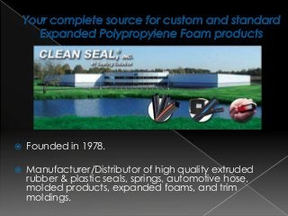  Founded in 1978.
 Manufacturer/Distributor of high quality extruded
rubber & plastic seals, springs, automotive hose,
m...