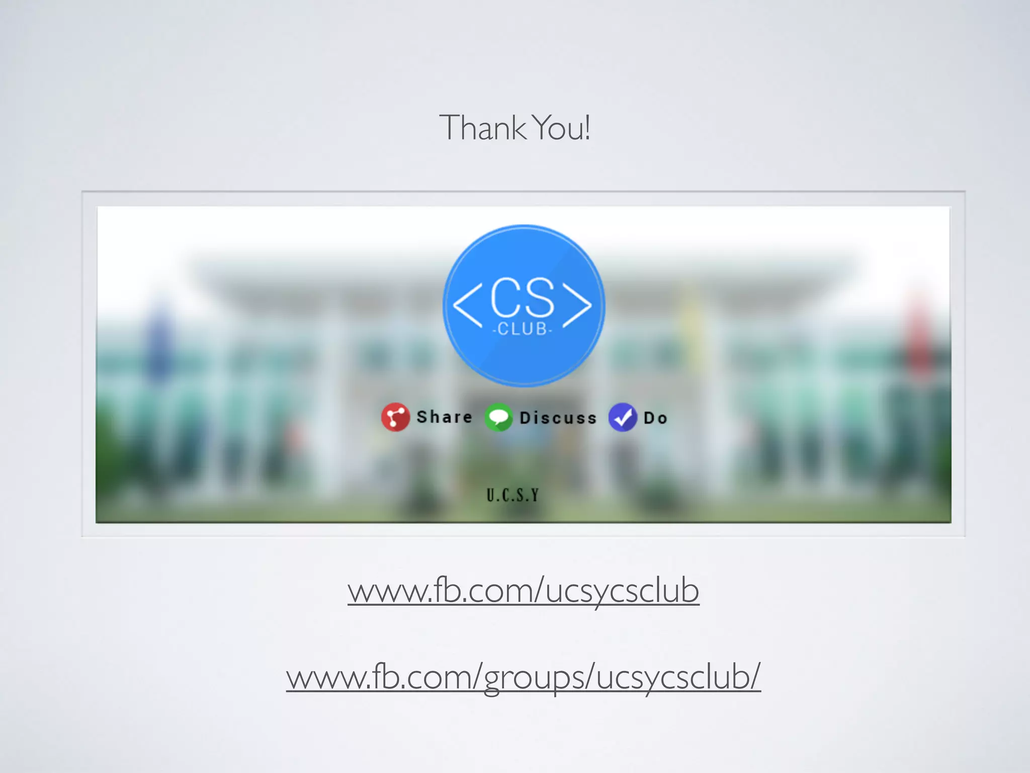ThankYou!
www.fb.com/ucsycsclub
 
www.fb.com/groups/ucsycsclub/
 
