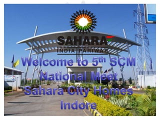 Welcome to 5th SCM National Meet Sahara City Homes Indore 