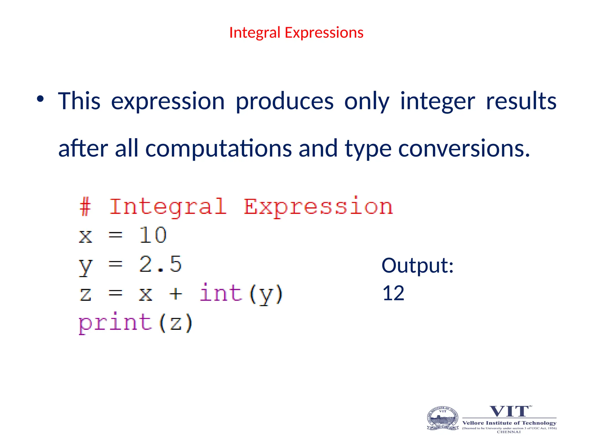 Integral Expressions
• This expression produces only integer results
after all computations and type conversions.
Output:
12
 