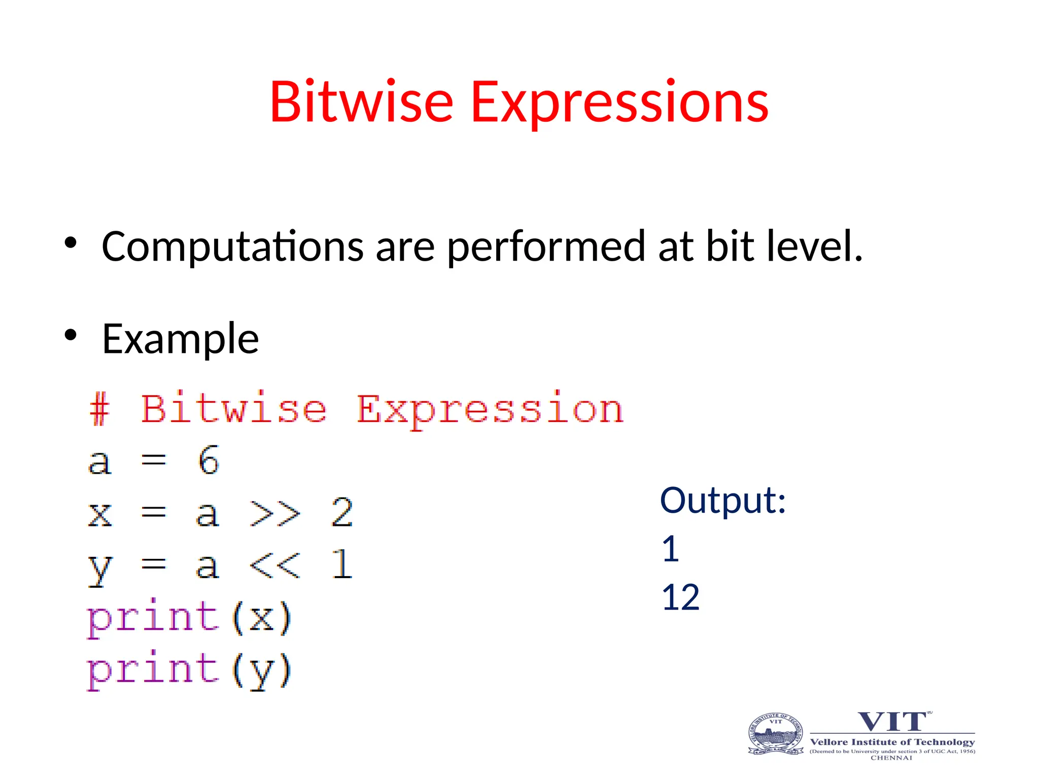 Bitwise Expressions
• Computations are performed at bit level.
• Example
Output:
1
12
 
