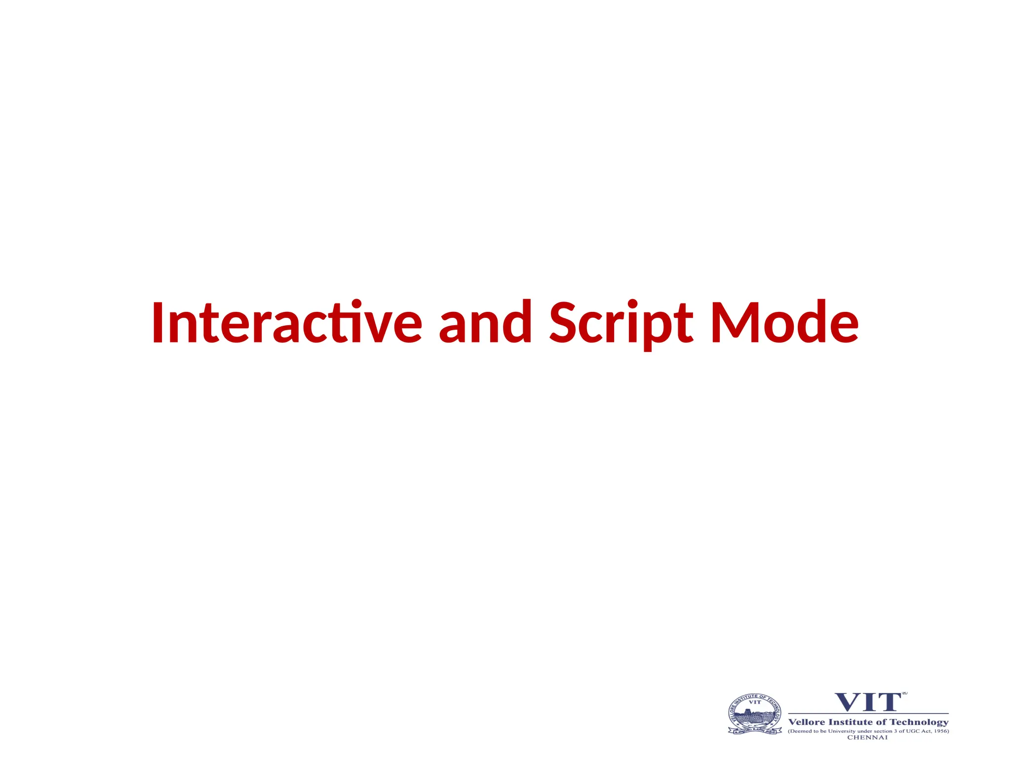 Interactive and Script Mode
 