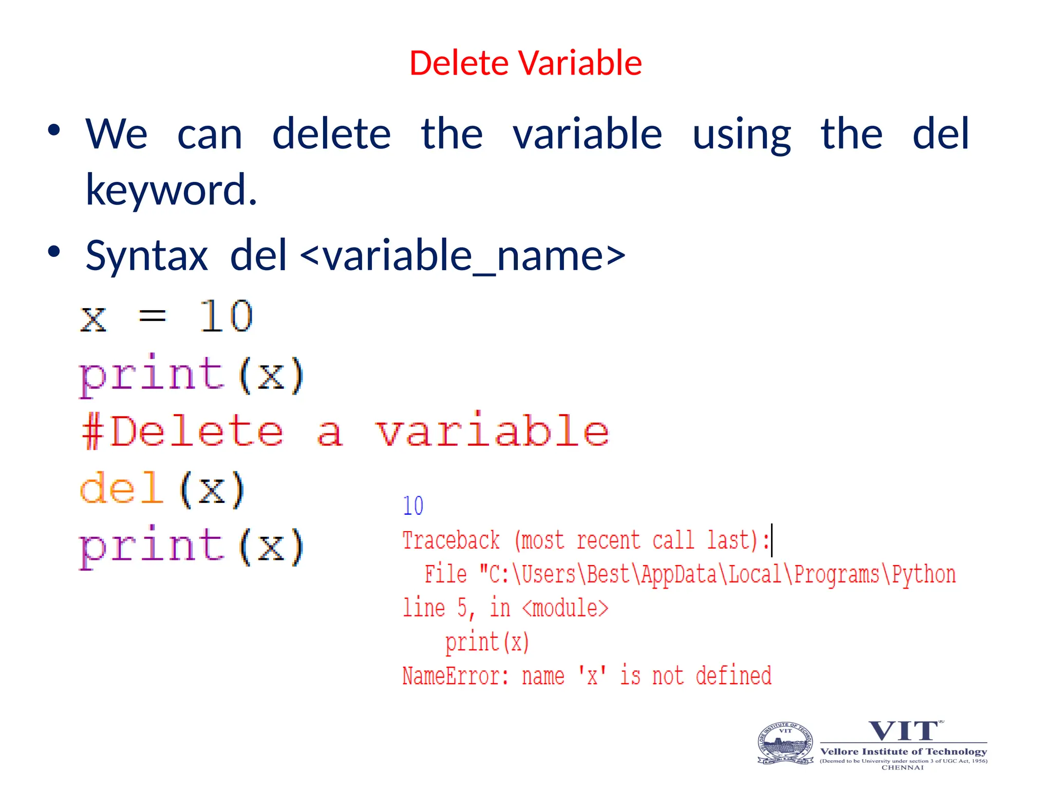 Delete Variable
• We can delete the variable using the del
keyword.
• Syntax del <variable_name>
 