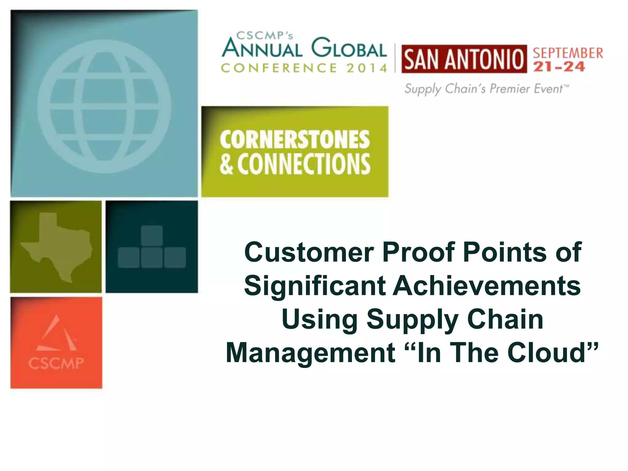 Customer Proof Points of 
Significant Achievements 
Using Supply Chain 
Management “In The Cloud” 
 