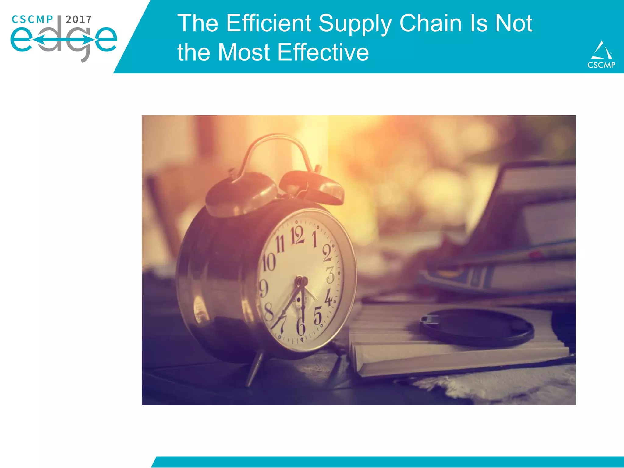 The Efficient Supply Chain Is Not
the Most Effective
 