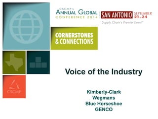 Voice of the Industry 
Kimberly-Clark 
Wegmans 
Blue Horseshoe 
GENCO 
 