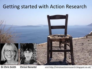 Getting started with Action Research

Chris & Chrissi

Dr Chris Smith

Chrissi Nerantzi

http://introtoactionresearch.blog...