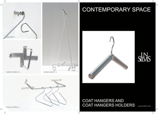 CONTEMPORARY SPACE



ANCHOR 1




DIRECTIONS 10   SUNCHARIOT 2




                               COAT HANGERS AND
EQUILATERAL 3
                               COAT HANGERS HOLDERS   www.insilvis.com
 