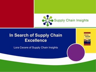 In Search of Supply Chain
Excellence
Lora Cecere of Supply Chain Insights
 