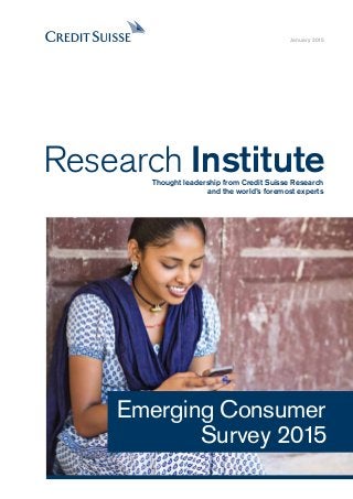 Emerging Consumer
Survey 2015
Research InstituteThought leadership from Credit Suisse Research
and the world’s foremost experts
January 2015
 
