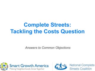1
Complete Streets:
Guide to Answering the Costs
Question
Companion Presentation, Part 2
 